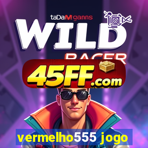 vermelho555 jogo